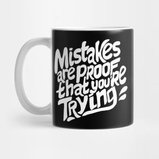 Mistakes are proof that you are trying Mug